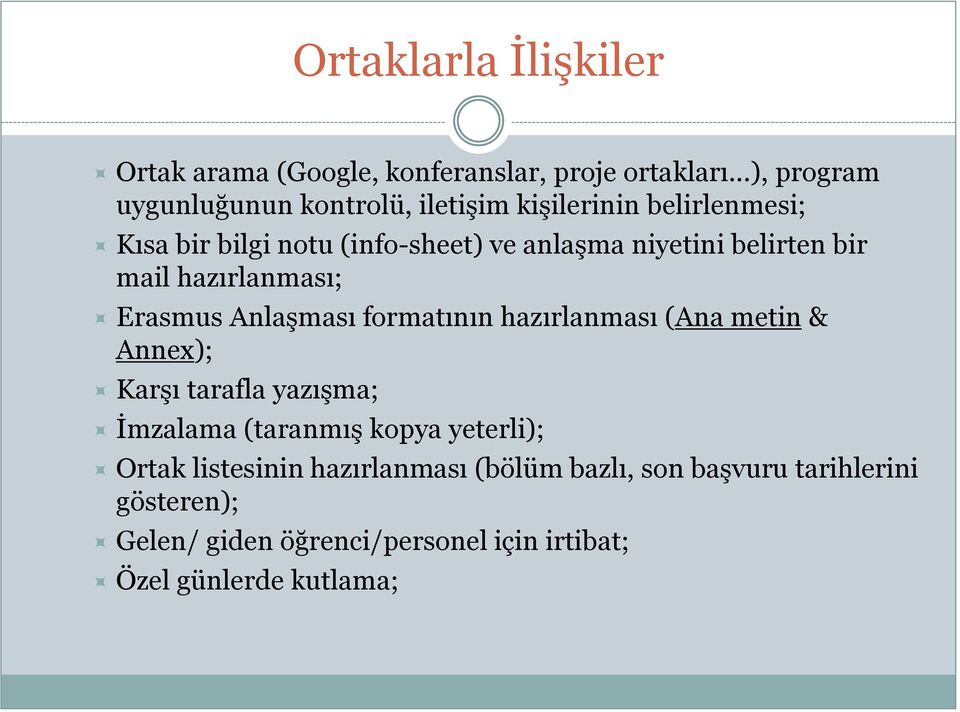 belirten bir mail hazırlanması; Erasmus Anlaşması formatının hazırlanması (Ana metin & Annex); Karşı tarafla yazışma;