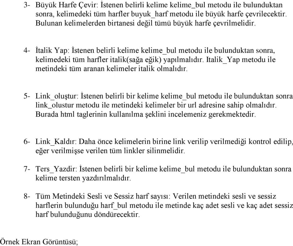 4- İtalik Yap: İstenen belirli kelime kelime_bul metodu ile bulunduktan sonra, kelimedeki tüm harfler italik(sağa eğik) yapılmalıdır.