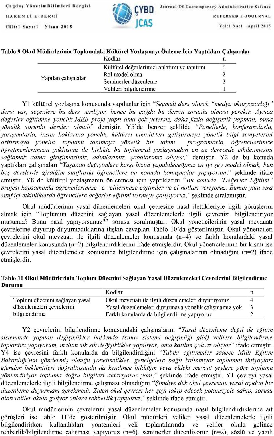 Ayrıca değerler eğitimie yöelik MEB proje yaptı ama çok yetersiz, daha fazla değişiklik yapmalı, bua yöelik sorulu dersler olmalı demiştir.