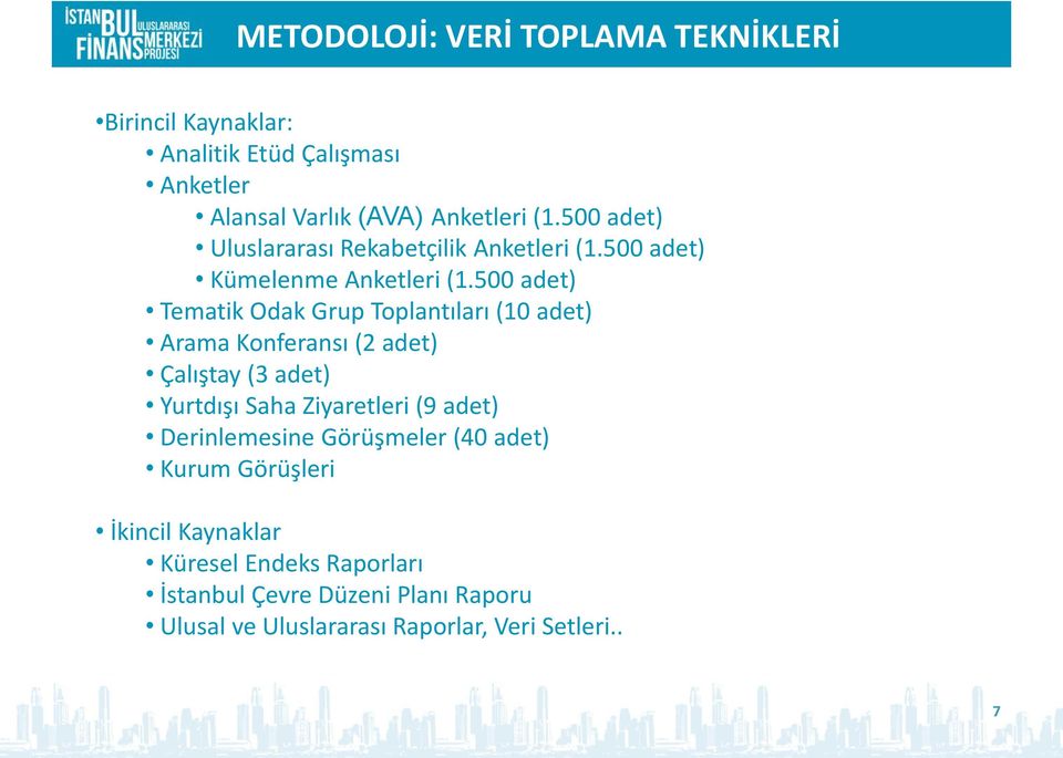 500 adet) Tematik Odak Grup Toplantıları (10 adet) Arama Konferansı (2 adet) Çalıştay (3 adet) Yurtdışı Saha Ziyaretleri (9