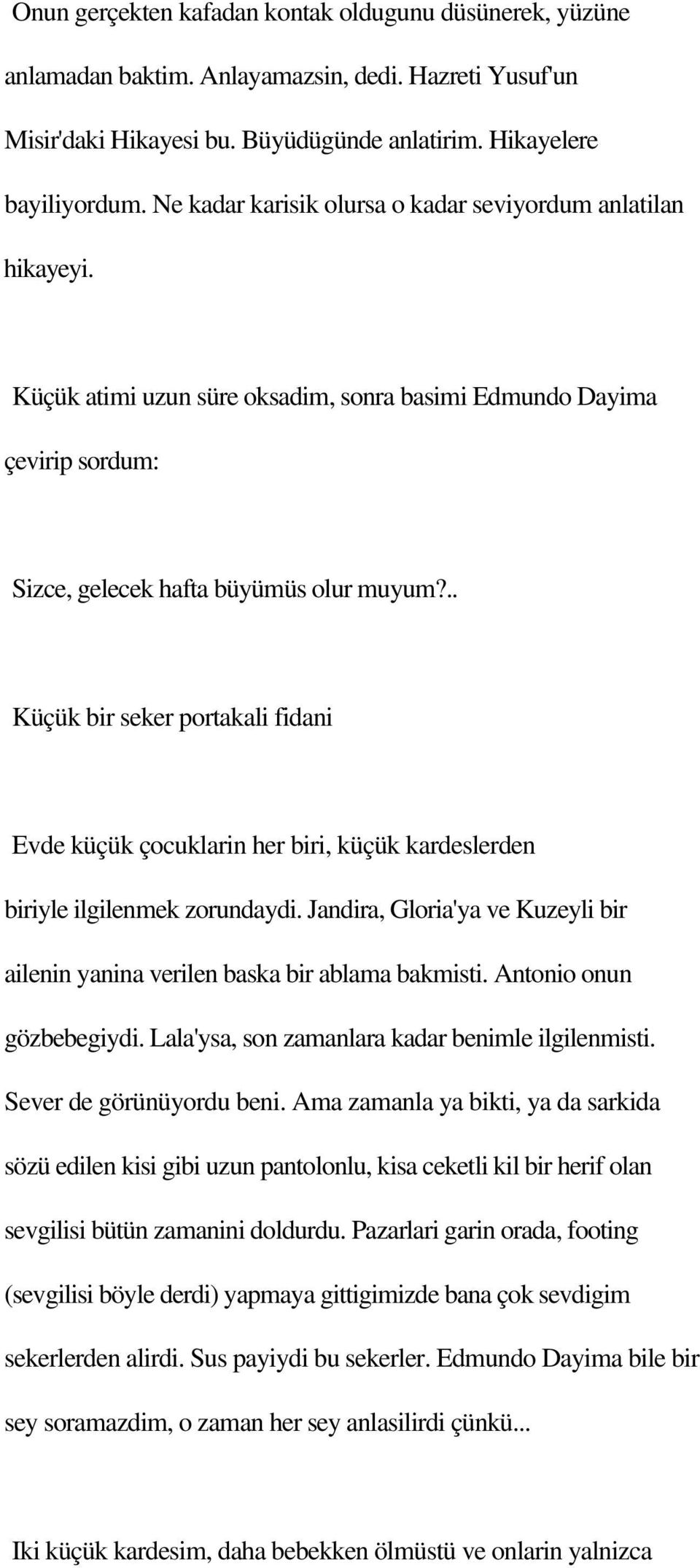 .. Küçük bir seker portakali fidani Evde küçük çocuklarin her biri, küçük kardeslerden biriyle ilgilenmek zorundaydi.