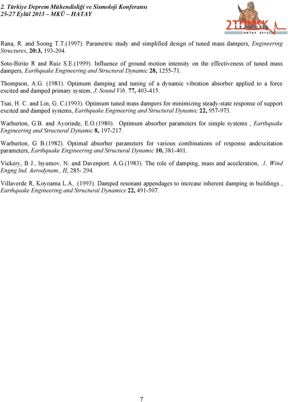 Optimum amping an tuning of a ynamic vibration absorber applie to a force excite an ampe primary system, J. Soun Vib. 77, 40-415. Tsai, H. C. an Lin, G. C.(199).