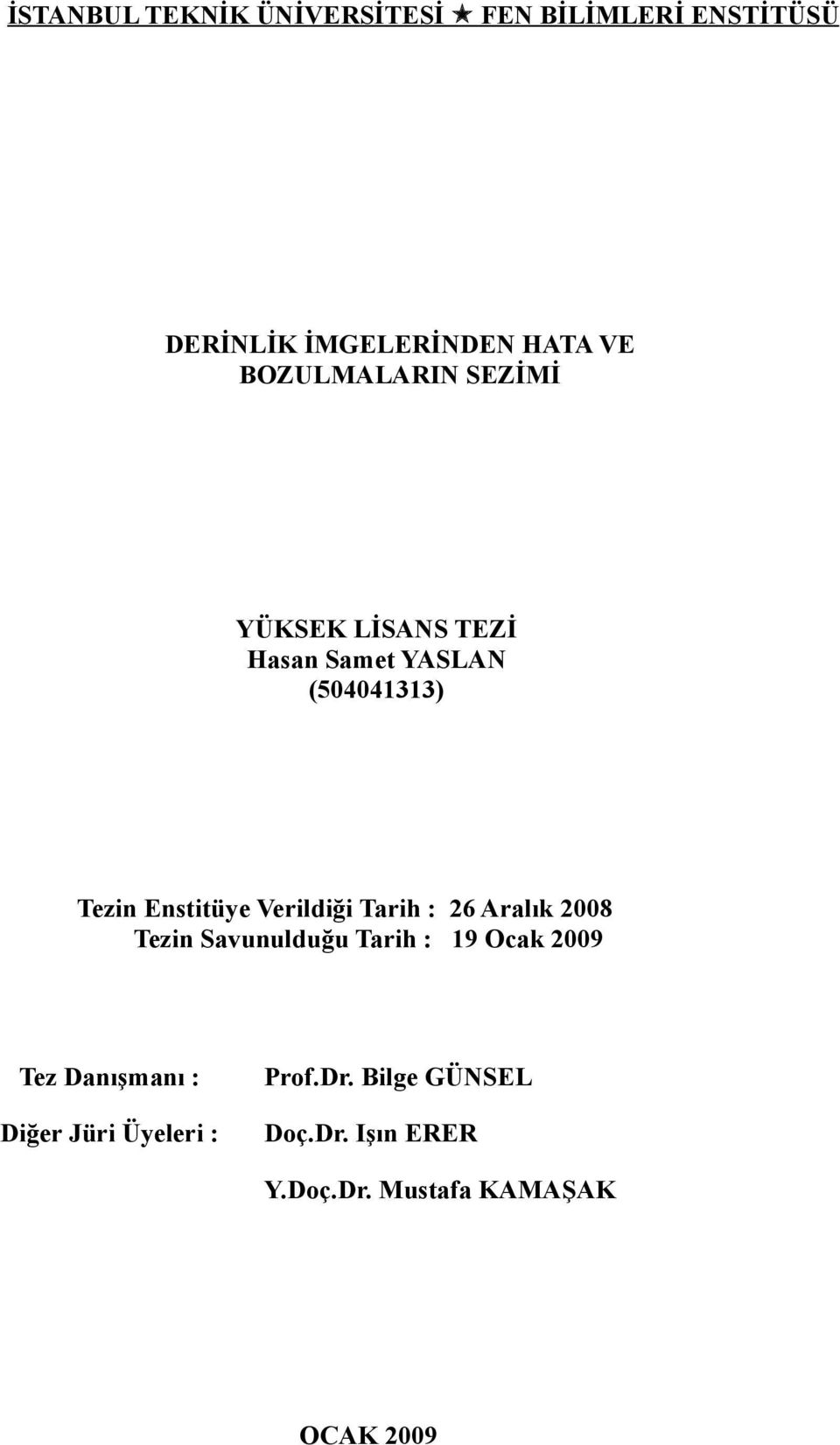 Verildiği Tarih : 26 Aralık 2008 Tezin Savunulduğu Tarih : 19 Ocak 2009 Tez Danışmanı :