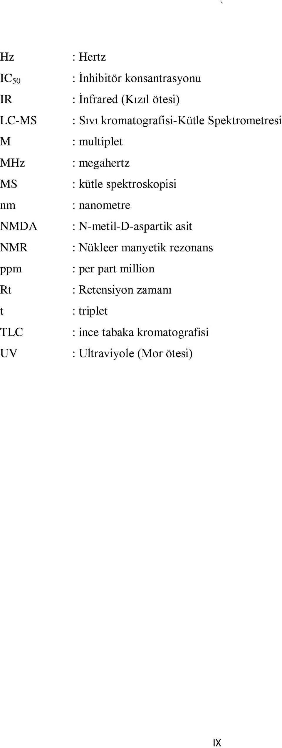 kütle spektroskopisi : nanometre : N-metil-D-aspartik asit : Nükleer manyetik rezonans : per