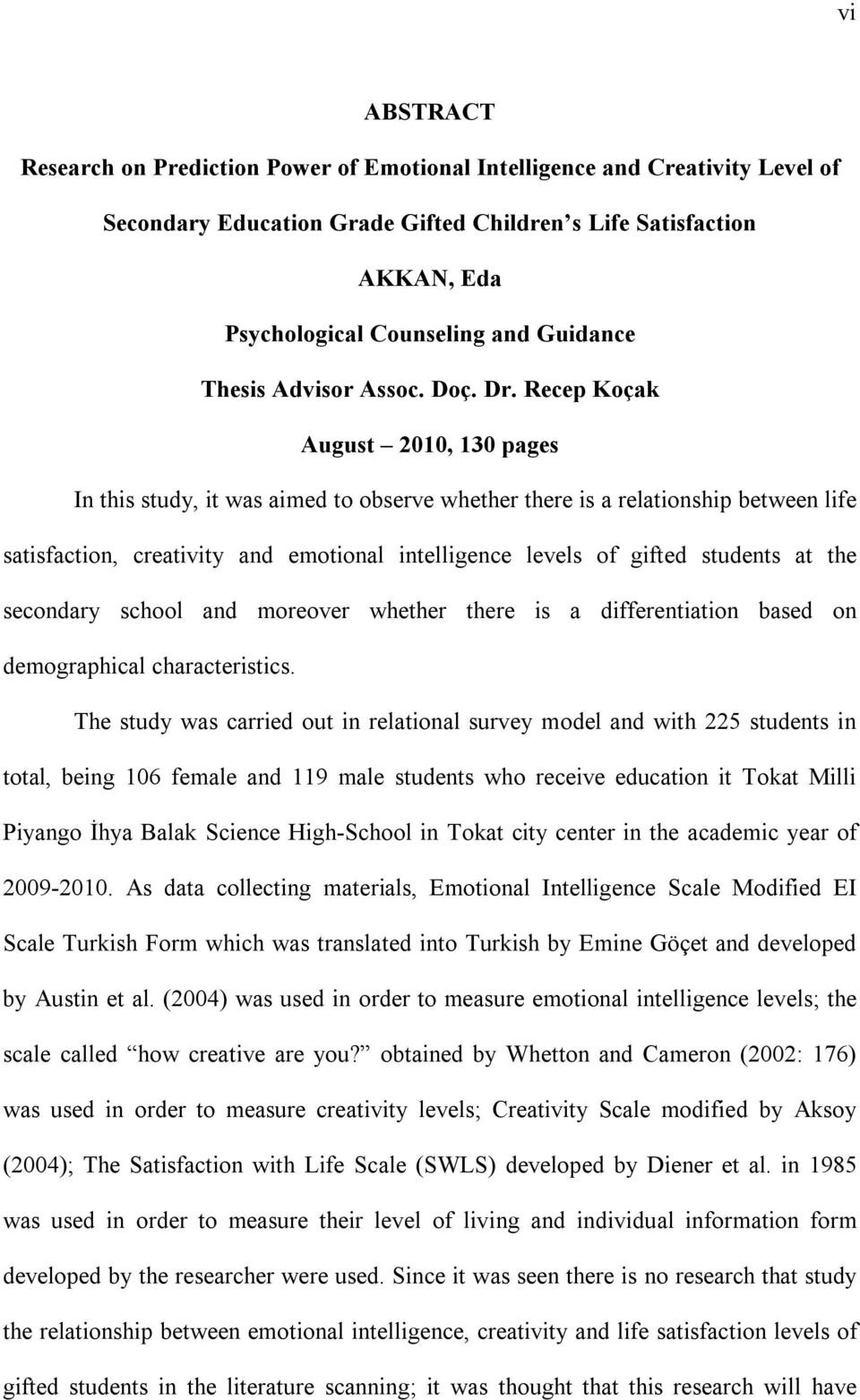 Recep Koçak August 2010, 130 pages In this study, it was aimed to observe whether there is a relationship between life satisfaction, creativity and emotional intelligence levels of gifted students at