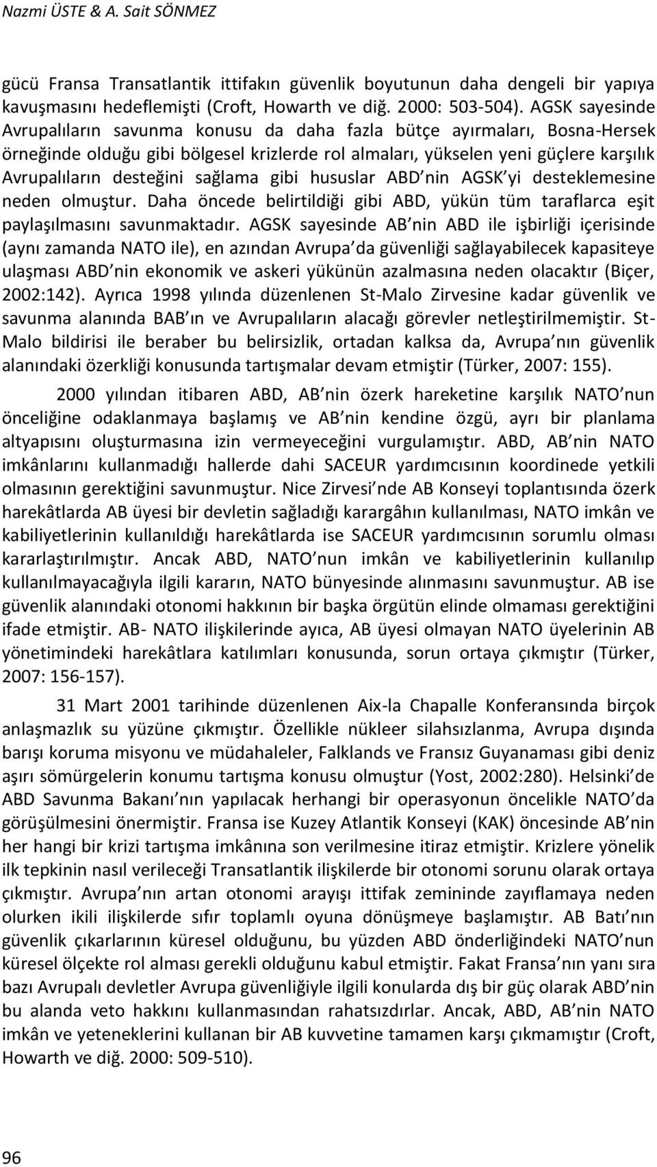 sağlama gibi hususlar ABD nin AGSK yi desteklemesine neden olmuştur. Daha öncede belirtildiği gibi ABD, yükün tüm taraflarca eşit paylaşılmasını savunmaktadır.