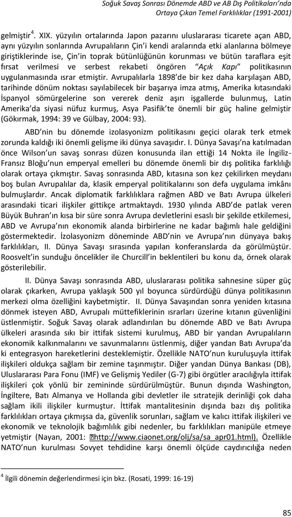 bütünlüğünün korunması ve bütün taraflara eşit fırsat verilmesi ve serbest rekabeti öngören Açık Kapı politikasının uygulanmasında ısrar etmiştir.