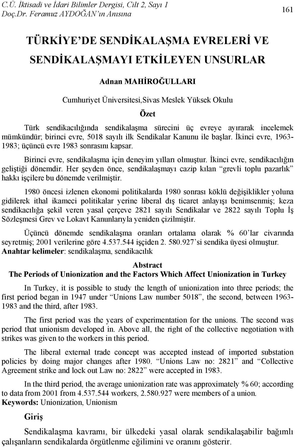 üç evreye ayırarak incelemek mümkündür; birinci evre, 5018 sayılı ilk Sendikalar Kanunu ile başlar. İkinci evre, 1963-1983; üçüncü evre 1983 sonrasını kapsar.