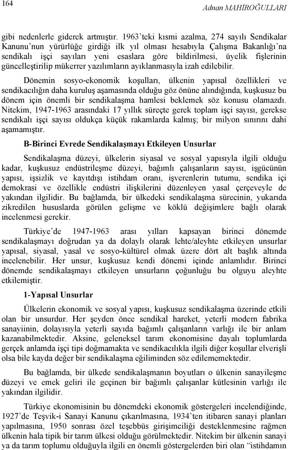 güncelleştirilip mükerrer yazılımların ayıklanmasıyla izah edilebilir.