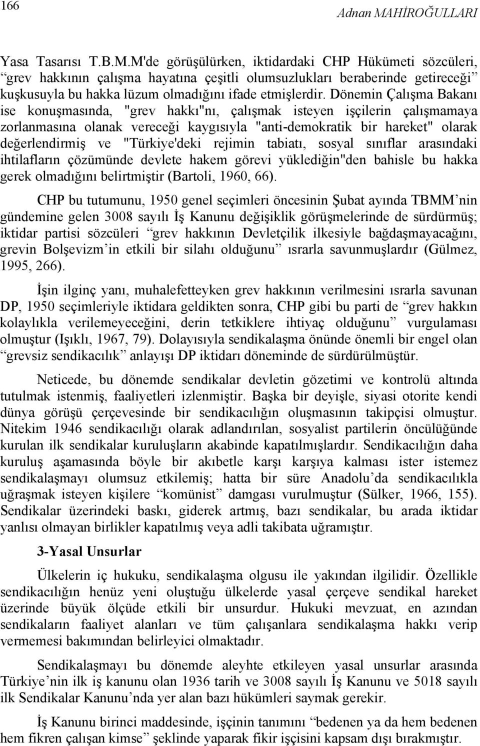 Dönemin Çalışma Bakanı ise konuşmasında, "grev hakkı"nı, çalışmak isteyen işçilerin çalışmamaya zorlanmasına olanak vereceği kaygısıyla "anti-demokratik bir hareket" olarak değerlendirmiş ve