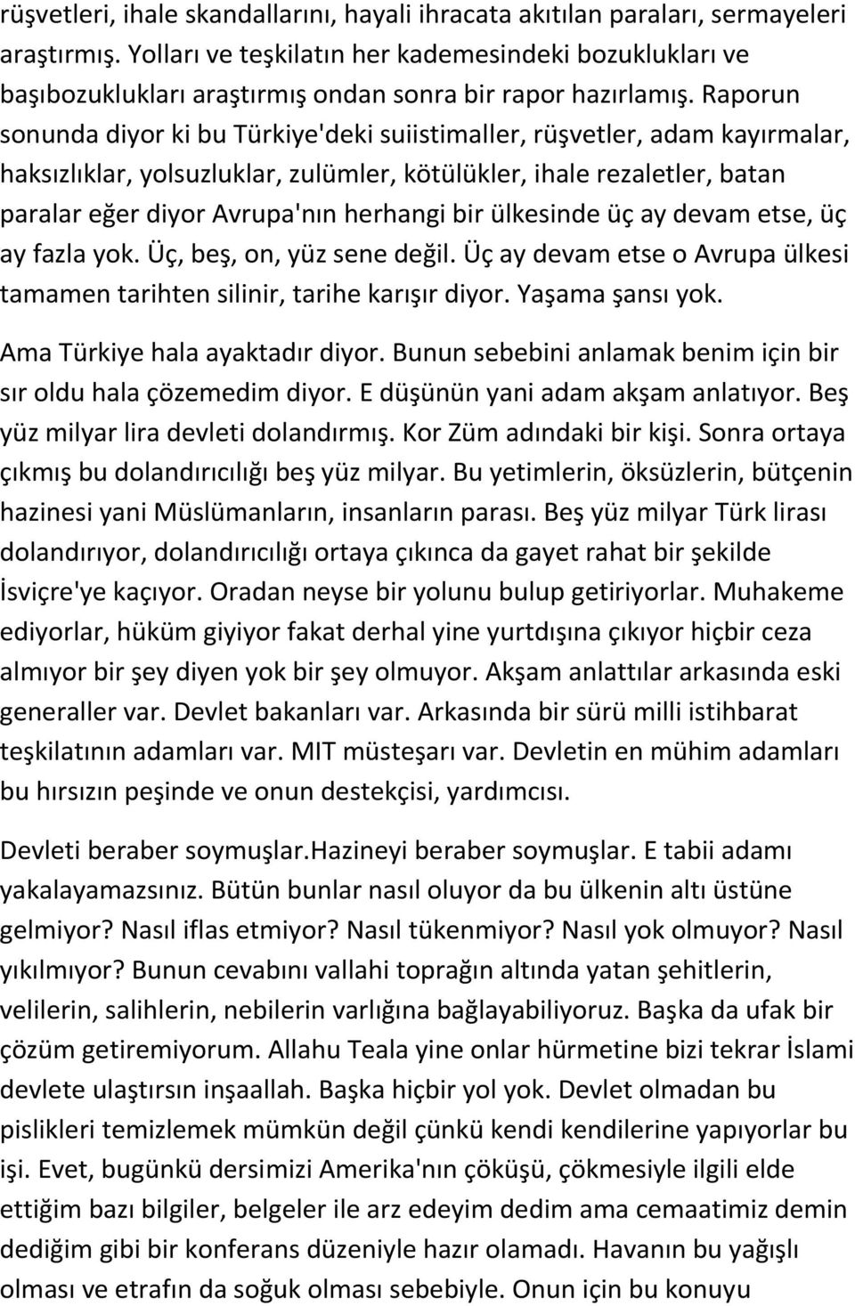 Raporun sonunda diyor ki bu Türkiye'deki suiistimaller, rüşvetler, adam kayırmalar, haksızlıklar, yolsuzluklar, zulümler, kötülükler, ihale rezaletler, batan paralar eğer diyor Avrupa'nın herhangi