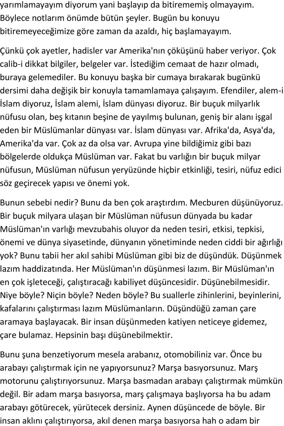 Bu konuyu başka bir cumaya bırakarak bugünkü dersimi daha değişik bir konuyla tamamlamaya çalışayım. Efendiler, alem-i İslam diyoruz, İslam alemi, İslam dünyası diyoruz.