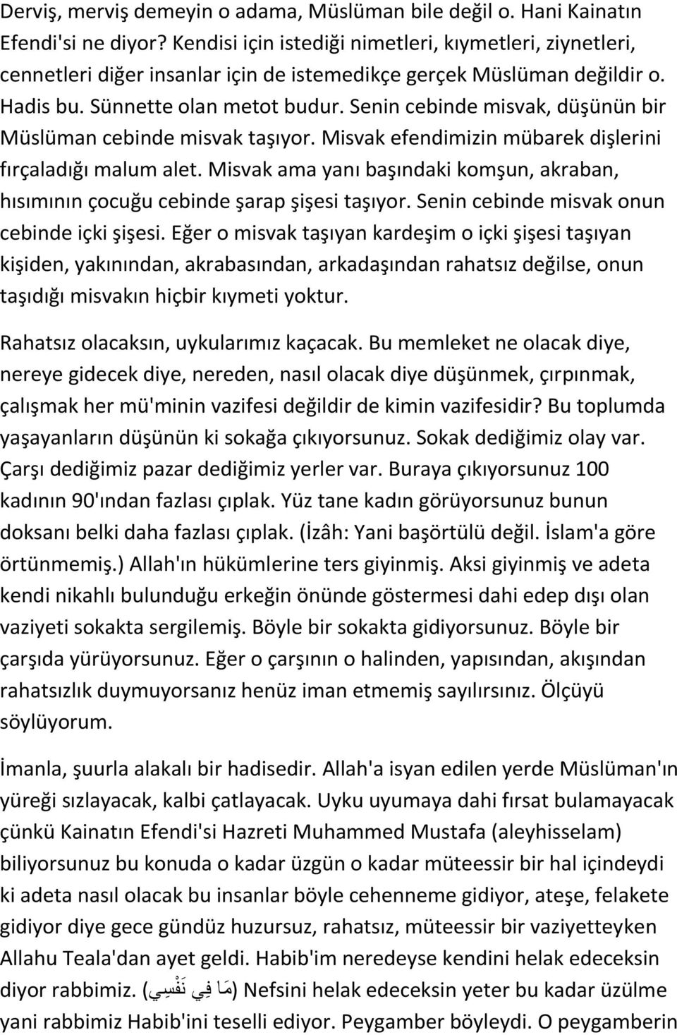 Senin cebinde misvak, düşünün bir Müslüman cebinde misvak taşıyor. Misvak efendimizin mübarek dişlerini fırçaladığı malum alet.