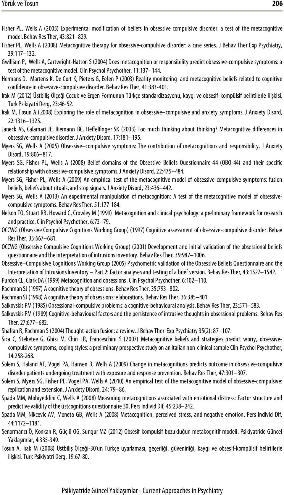 Gwilliam P, Wells A, Cartwright-Hatton S (2004) Does metacognition or responsibility predict obsessive-compulsive symptoms: a test of the metacognitive model. Clin Psychol Psychother, 11:137 144.