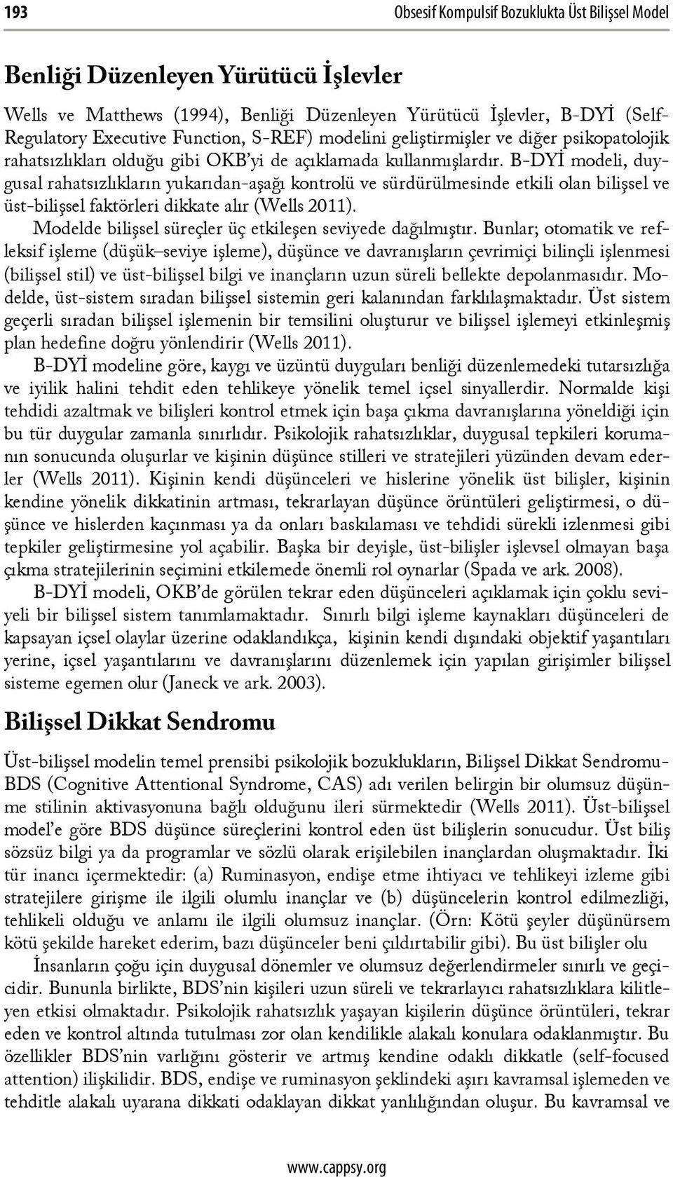 B-DYİ modeli, duygusal rahatsızlıkların yukarıdan-aşağı kontrolü ve sürdürülmesinde etkili olan bilişsel ve üst-bilişsel faktörleri dikkate alır (Wells 2011).