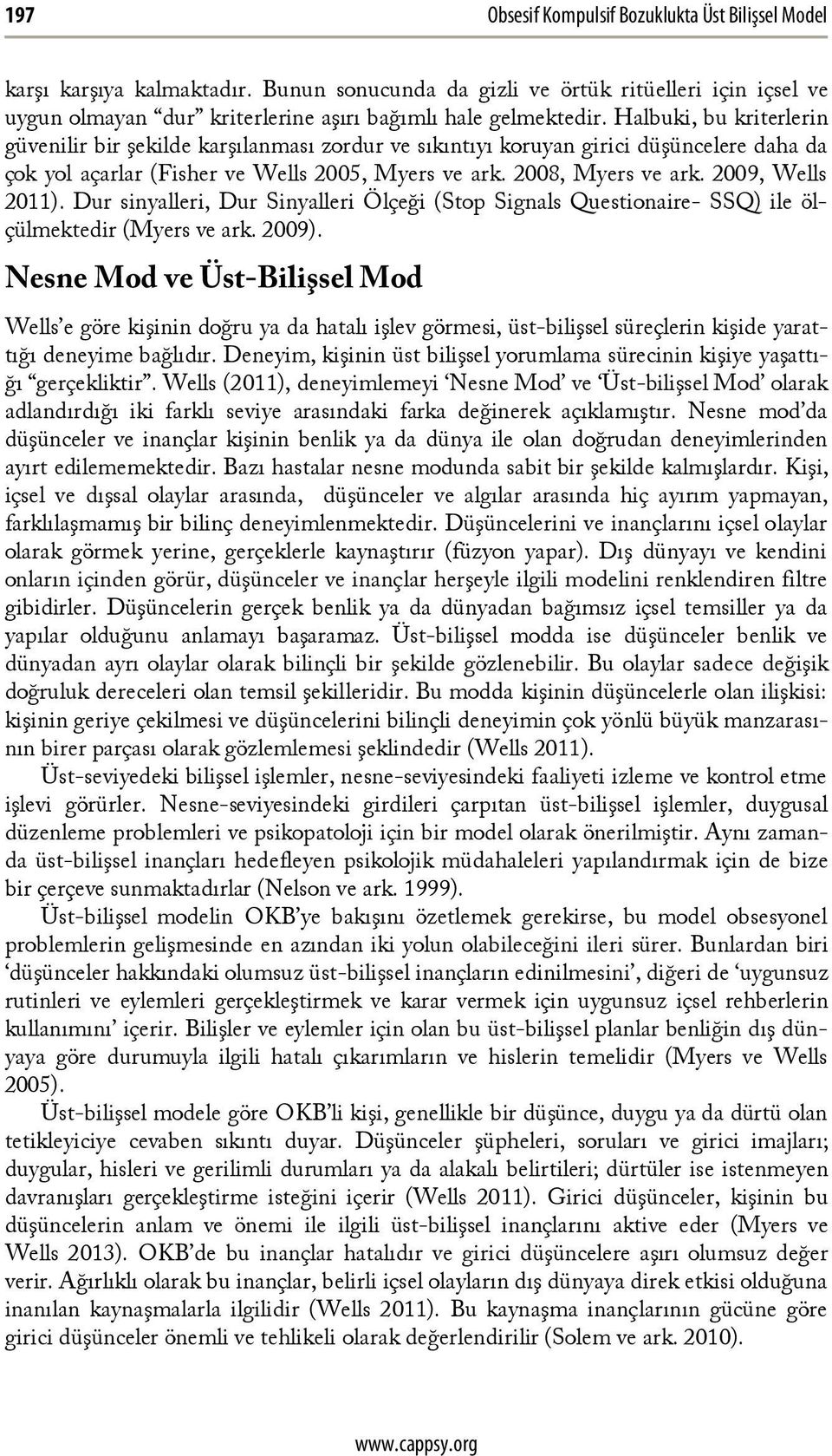 2009, Wells 2011). Dur sinyalleri, Dur Sinyalleri Ölçeği (Stop Signals Questionaire- SSQ) ile ölçülmektedir (Myers ve ark. 2009).