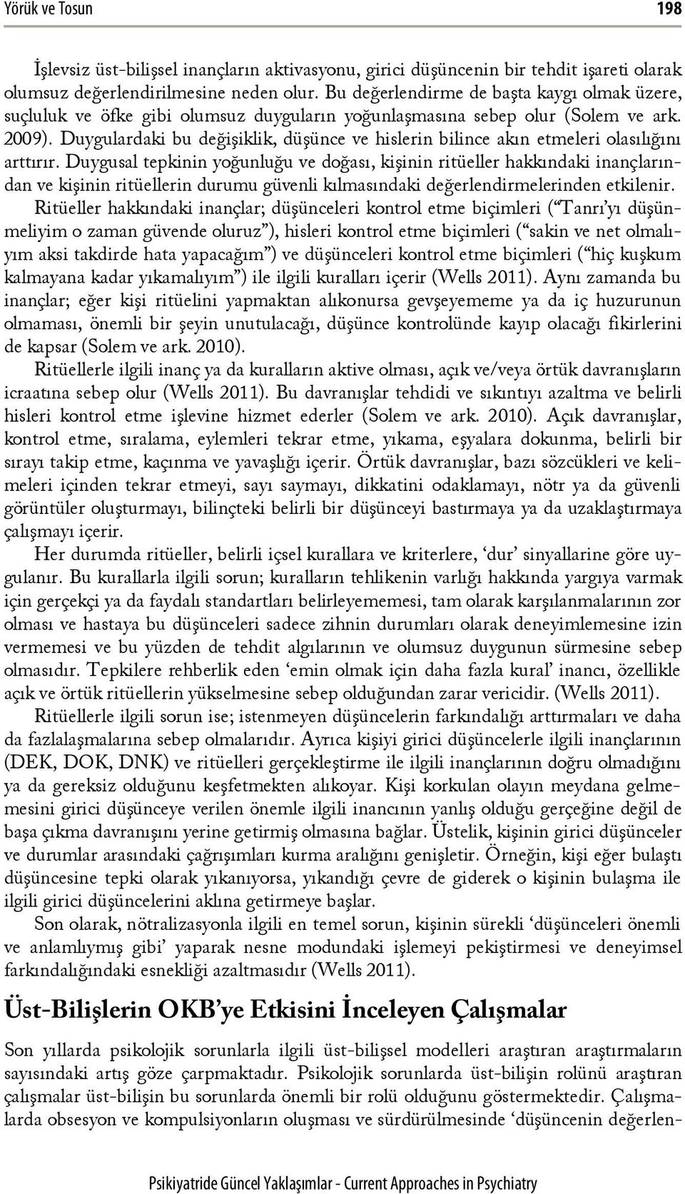 Duygulardaki bu değişiklik, düşünce ve hislerin bilince akın etmeleri olasılığını arttırır.