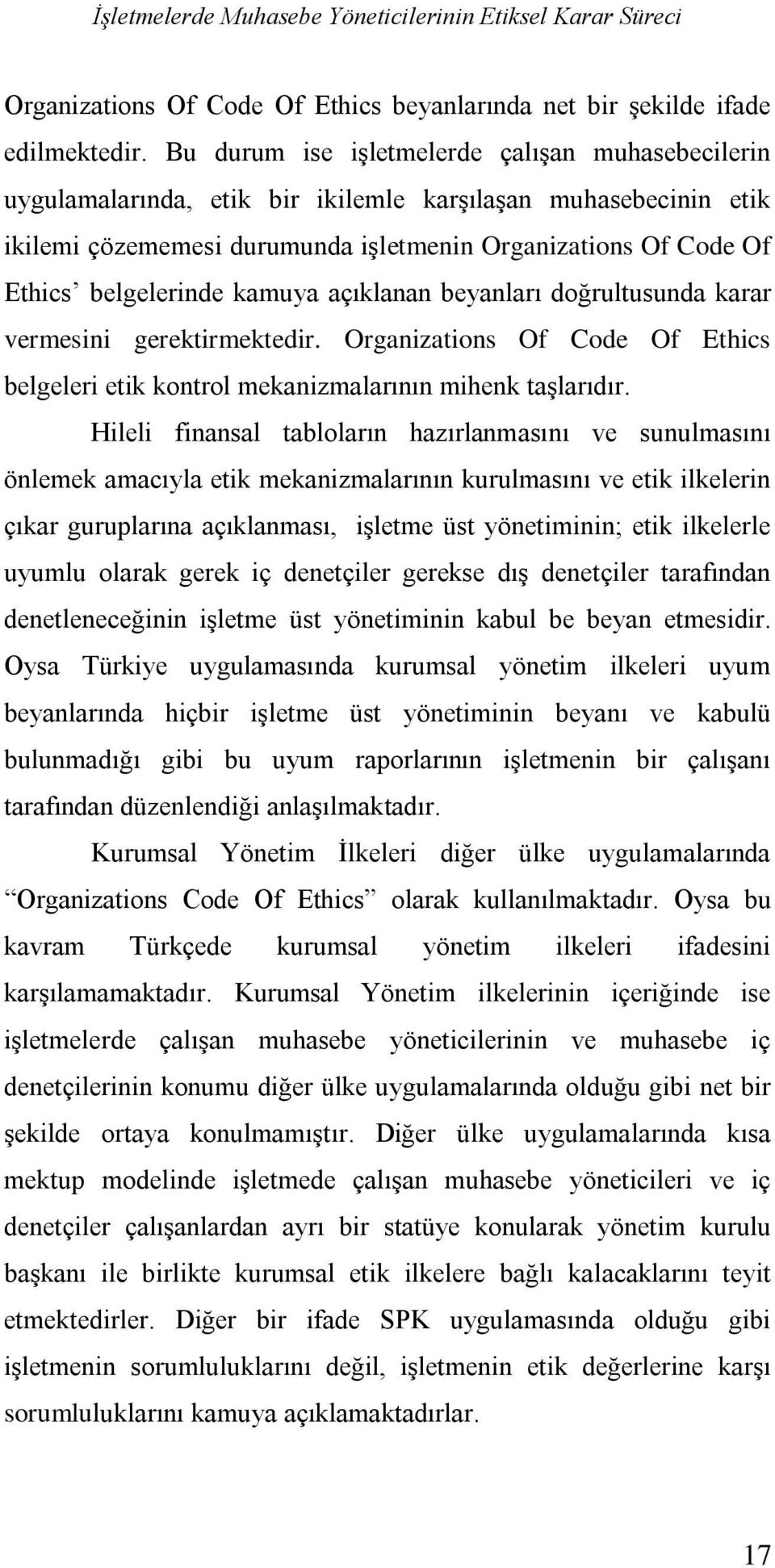 kamuya açıklanan beyanları doğrultusunda karar vermesini gerektirmektedir. Organizations Of Code Of Ethics belgeleri etik kontrol mekanizmalarının mihenk taşlarıdır.