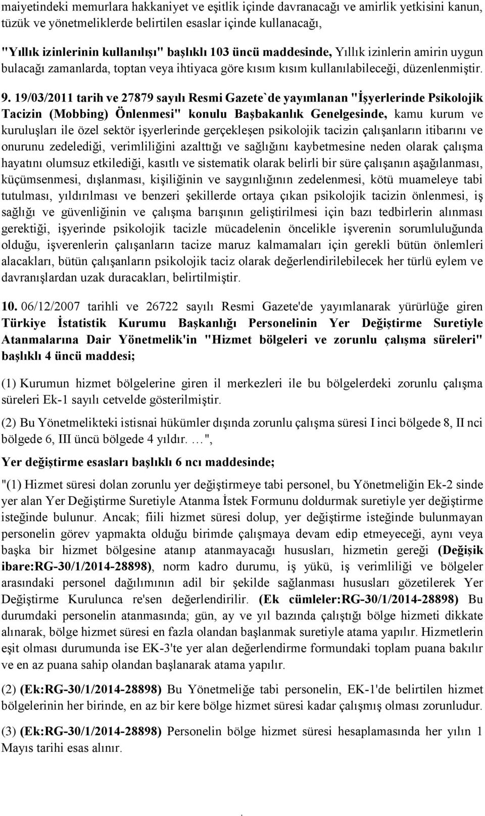 yayımlanan "İşyerlerinde Psikolojik Tacizin (Mobbing) Önlenmesi" konulu Başbakanlık Genelgesinde, kamu kurum ve kuruluşları ile özel sektör işyerlerinde gerçekleşen psikolojik tacizin çalışanların