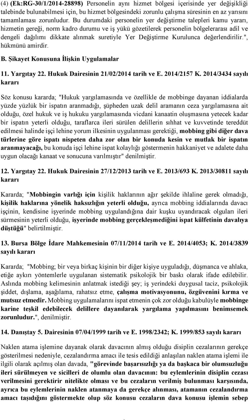 suretiyle Yer Değiştirme Kurulunca değerlendirilir", hükmünü amirdir B Şikayet Konusuna İlişkin Uygulamalar 11 Yargıtay 22 Hukuk Dairesinin 21/02/2014 tarih ve E 2014/2157 K 2014/3434 sayılı kararı