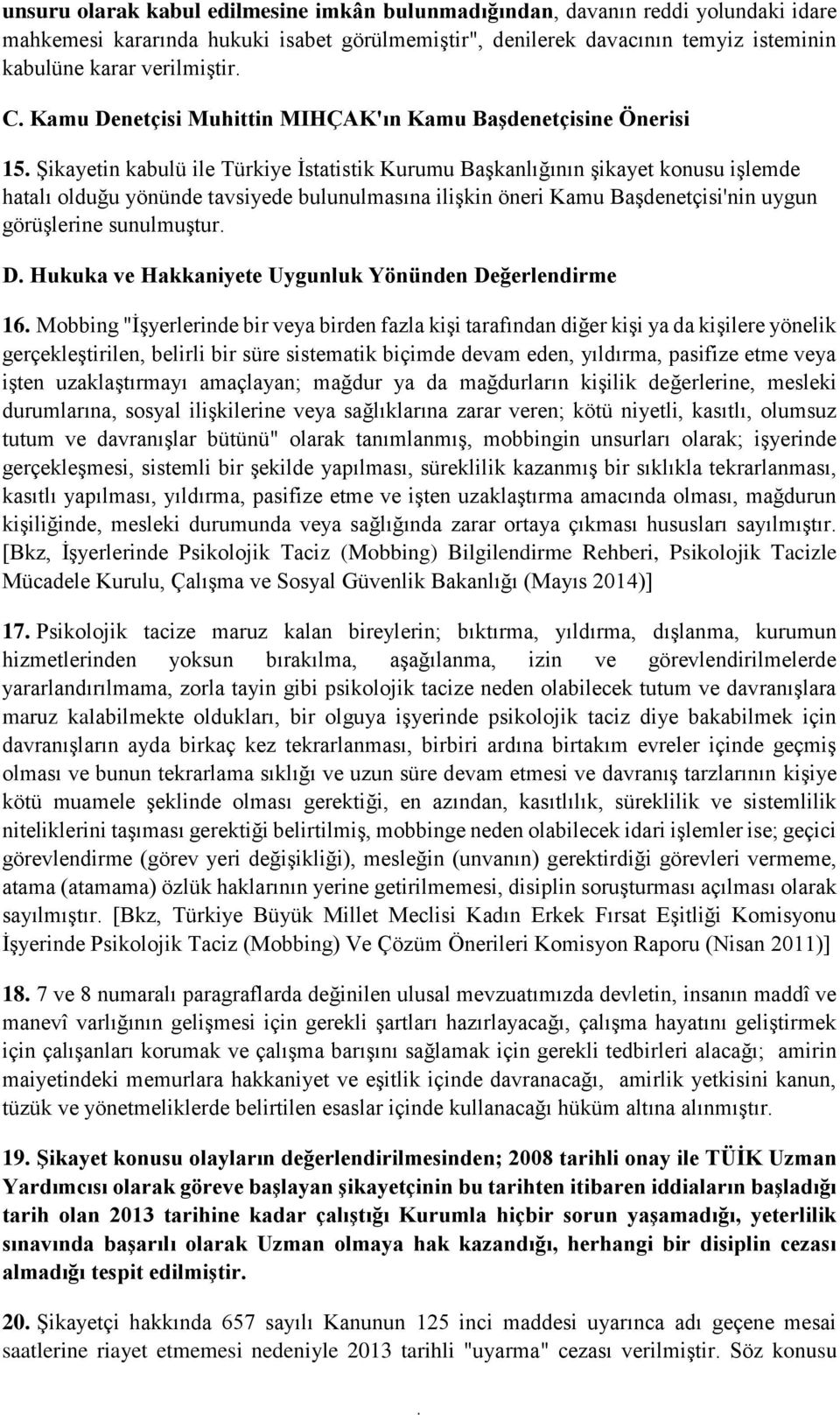 ilişkin öneri Kamu Başdenetçisi'nin uygun görüşlerine sunulmuştur D Hukuka ve Hakkaniyete Uygunluk Yönünden Değerlendirme 16 Mobbing "İşyerlerinde bir veya birden fazla kişi tarafından diğer kişi ya