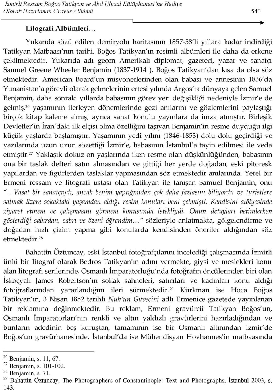 Yukarıda adı geçen Amerikalı diplomat, gazeteci, yazar ve sanatçı Samuel Greene Wheeler Benjamin (1837-1914 ), Boğos Tatikyan dan kısa da olsa söz etmektedir.