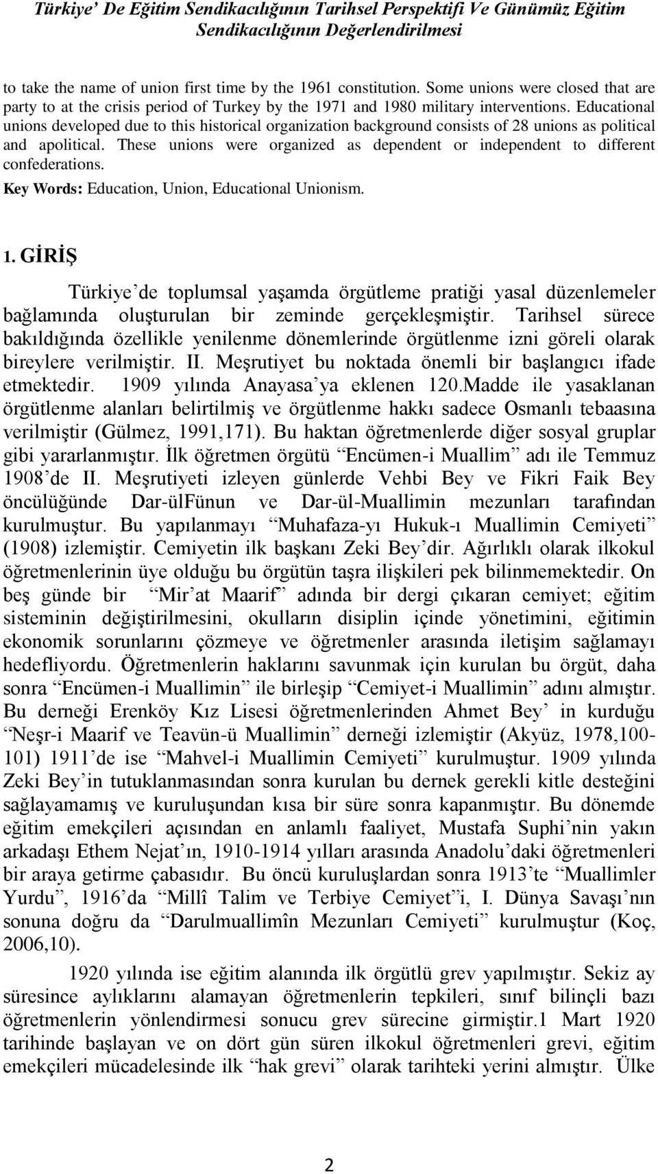 Educational unions developed due to this historical organization background consists of 28 unions as political and apolitical.