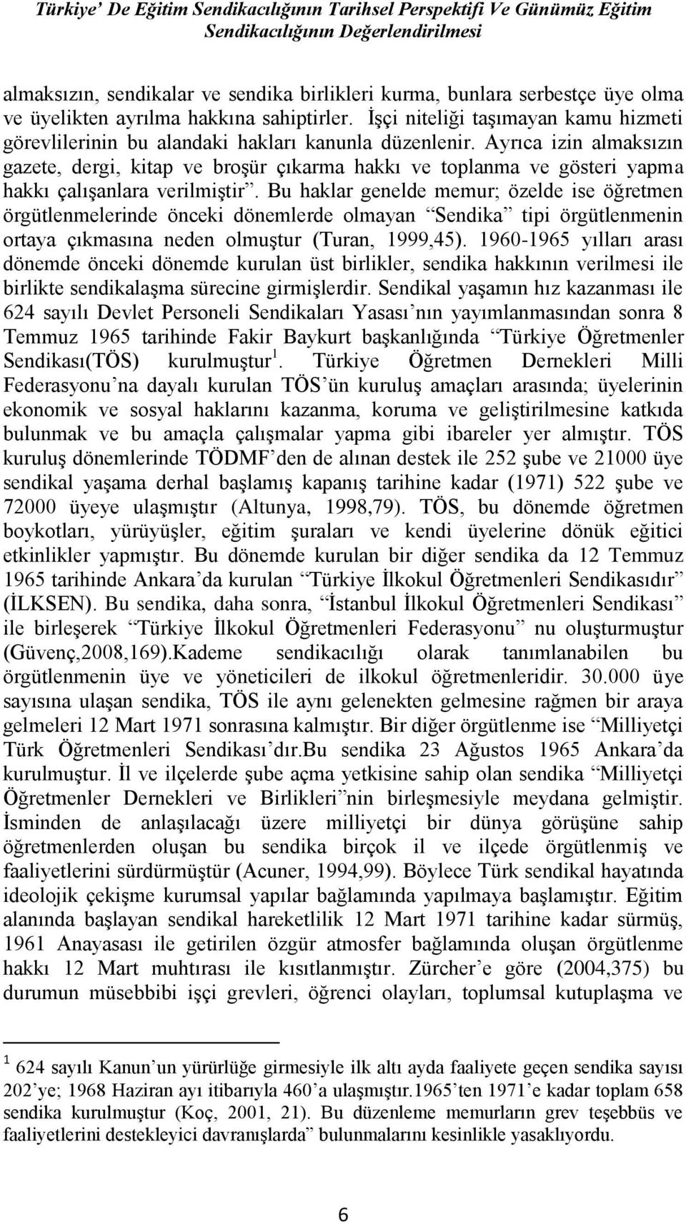 Ayrıca izin almaksızın gazete, dergi, kitap ve broşür çıkarma hakkı ve toplanma ve gösteri yapma hakkı çalışanlara verilmiştir.