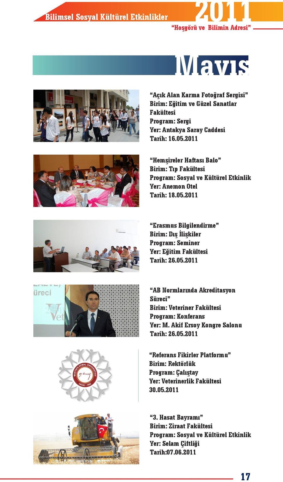 05.2011 AB Normlarında Akreditasyon Süreci Birim: Veteriner Fakültesi Yer: M. Akif Ersoy Kongre Salonu Tarih: 26.05.2011 Referans Fikirler Platformu Program: Çalıştay Yer: Veterinerlik Fakültesi 30.