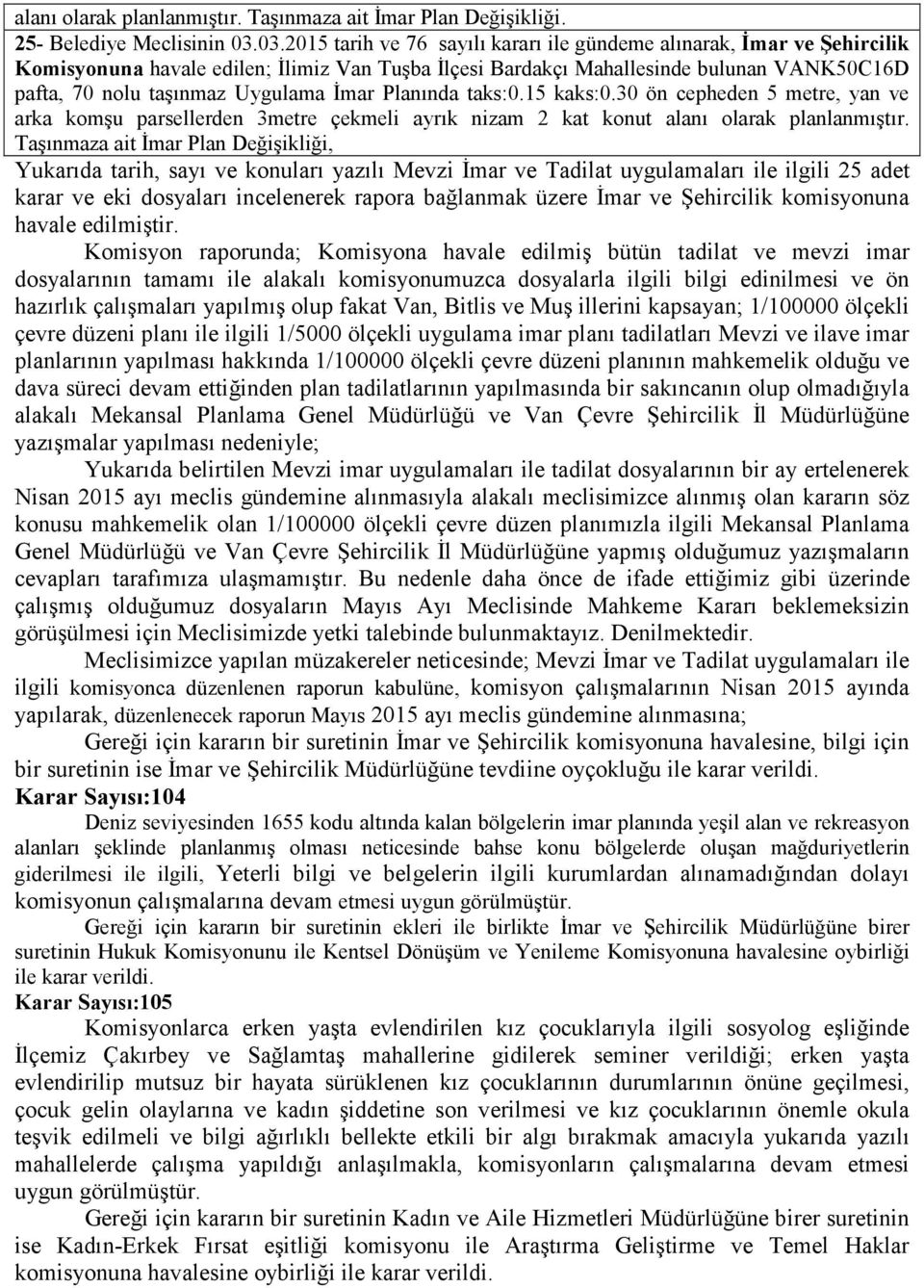 Đmar Planında taks:0.15 kaks:0.30 ön cepheden 5 metre, yan ve arka komşu parsellerden 3metre çekmeli ayrık nizam 2 kat konut alanı olarak planlanmıştır.