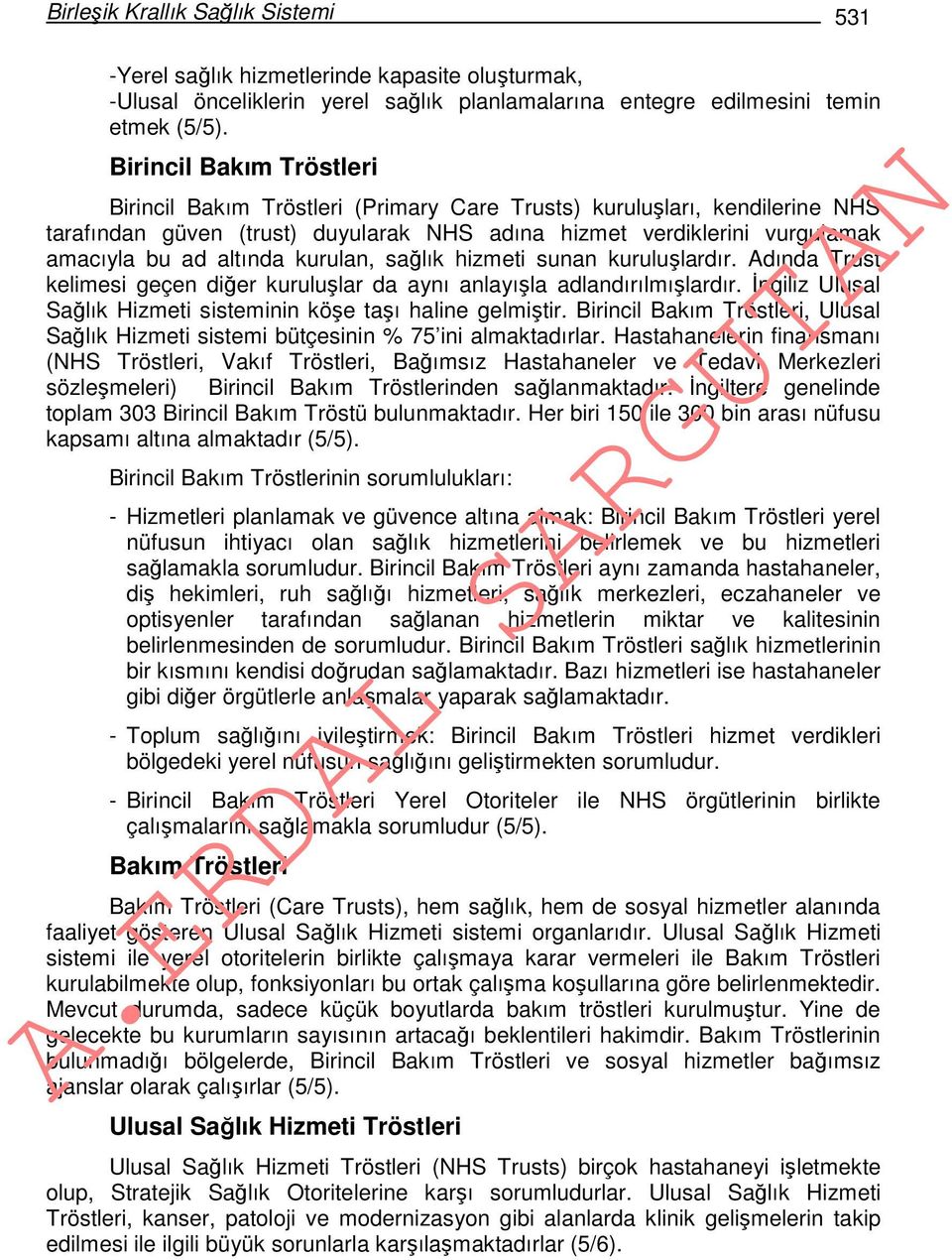 kurulan, sağlık hizmeti sunan kuruluşlardır. Adında Trust kelimesi geçen diğer kuruluşlar da aynı anlayışla adlandırılmışlardır. İngiliz Ulusal Sağlık Hizmeti sisteminin köşe taşı haline gelmiştir.