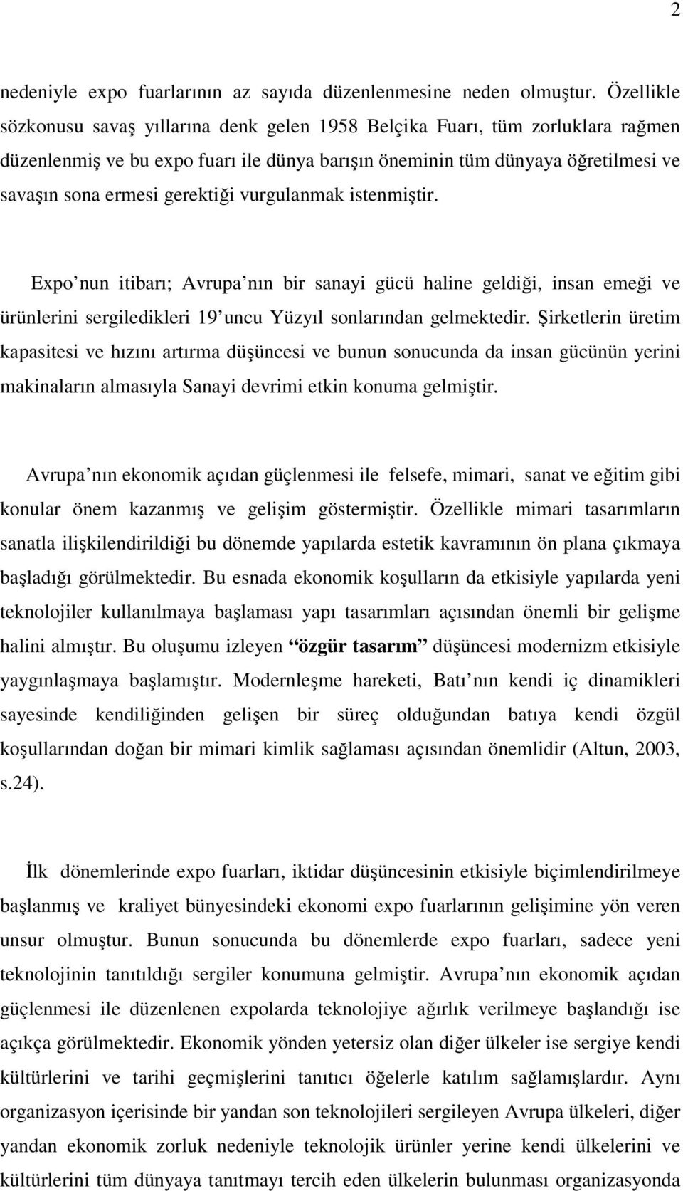 gerektiği vurgulanmak istenmiştir. Expo nun itibarı; Avrupa nın bir sanayi gücü haline geldiği, insan emeği ve ürünlerini sergiledikleri 19 uncu Yüzyıl sonlarından gelmektedir.