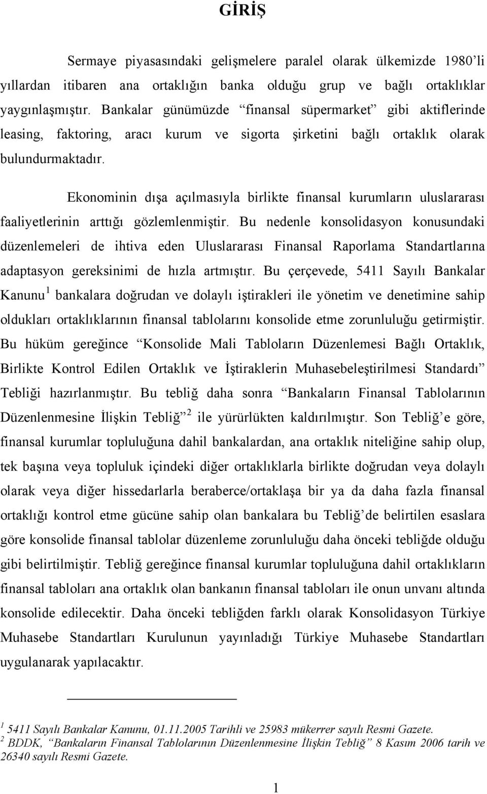 Ekonominin dışa açılmasıyla birlikte finansal kurumların uluslararası faaliyetlerinin arttığı gözlemlenmiştir.