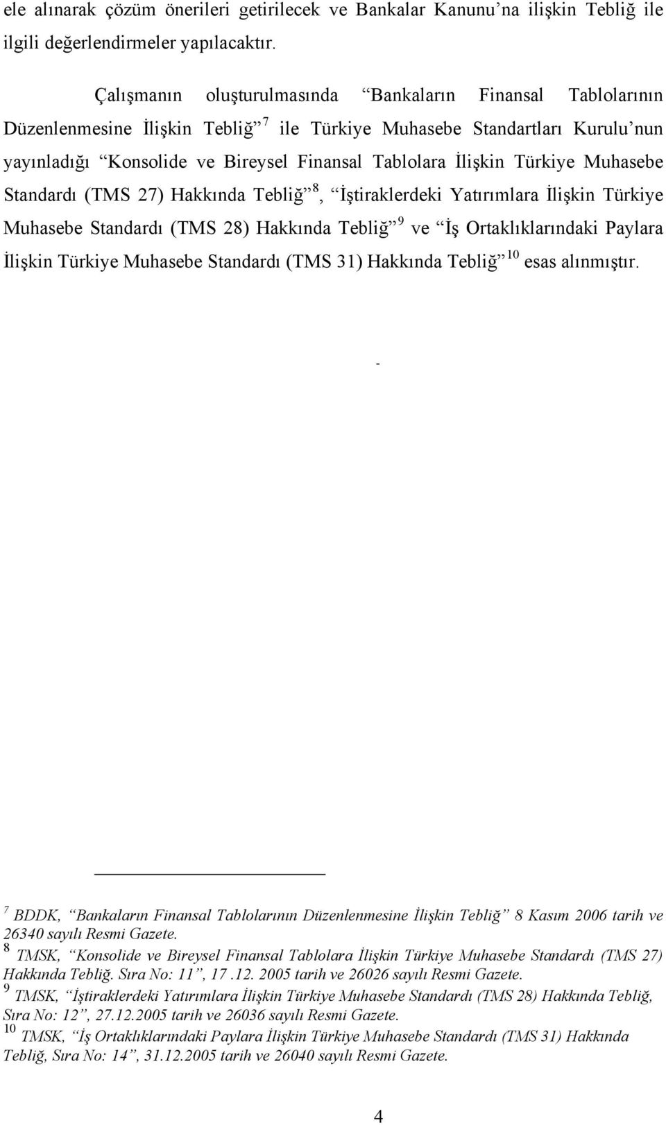 Türkiye Muhasebe Standardı (TMS 27) Hakkında Tebliğ 8, İştiraklerdeki Yatırımlara İlişkin Türkiye Muhasebe Standardı (TMS 28) Hakkında Tebliğ 9 ve İş Ortaklıklarındaki Paylara İlişkin Türkiye