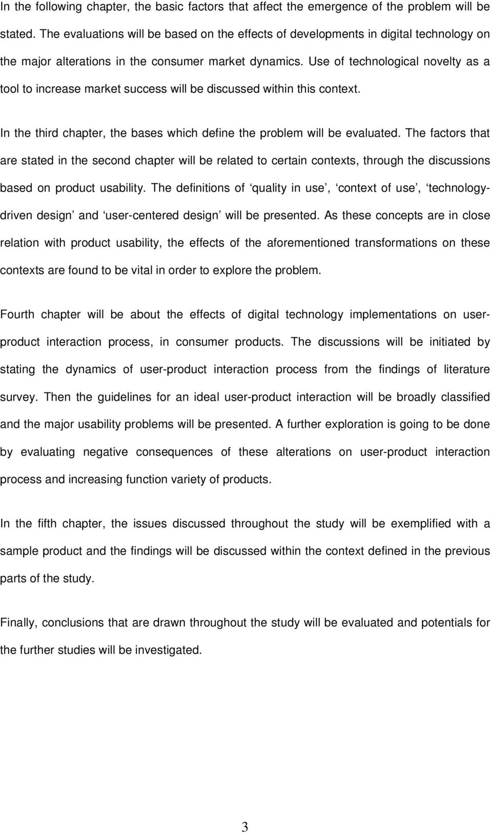 Use of technological novelty as a tool to increase market success will be discussed within this context. In the third chapter, the bases which define the problem will be evaluated.