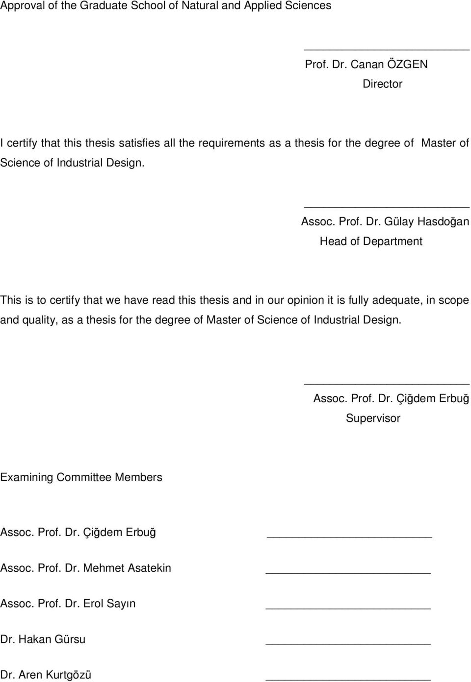 Dr. Gülay Hasdoan Head of Department This is to certify that we have read this thesis and in our opinion it is fully adequate, in scope and quality, as a thesis