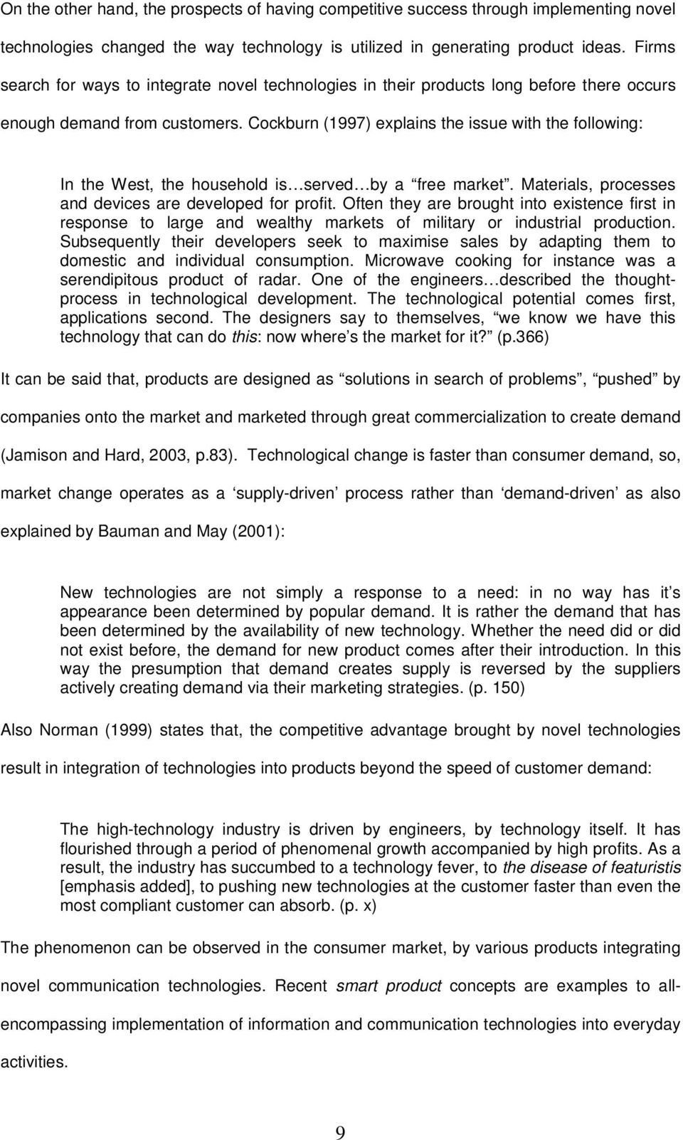 Cockburn (1997) explains the issue with the following: In the West, the household is served by a free market. Materials, processes and devices are developed for profit.