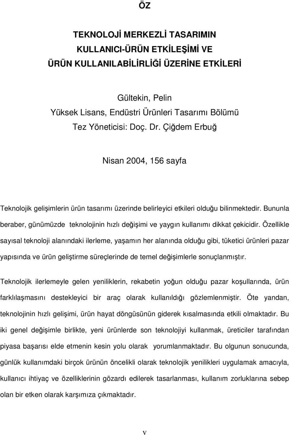 Bununla beraber, günümüzde teknolojinin hızlı deiimi ve yaygın kullanımı dikkat çekicidir.