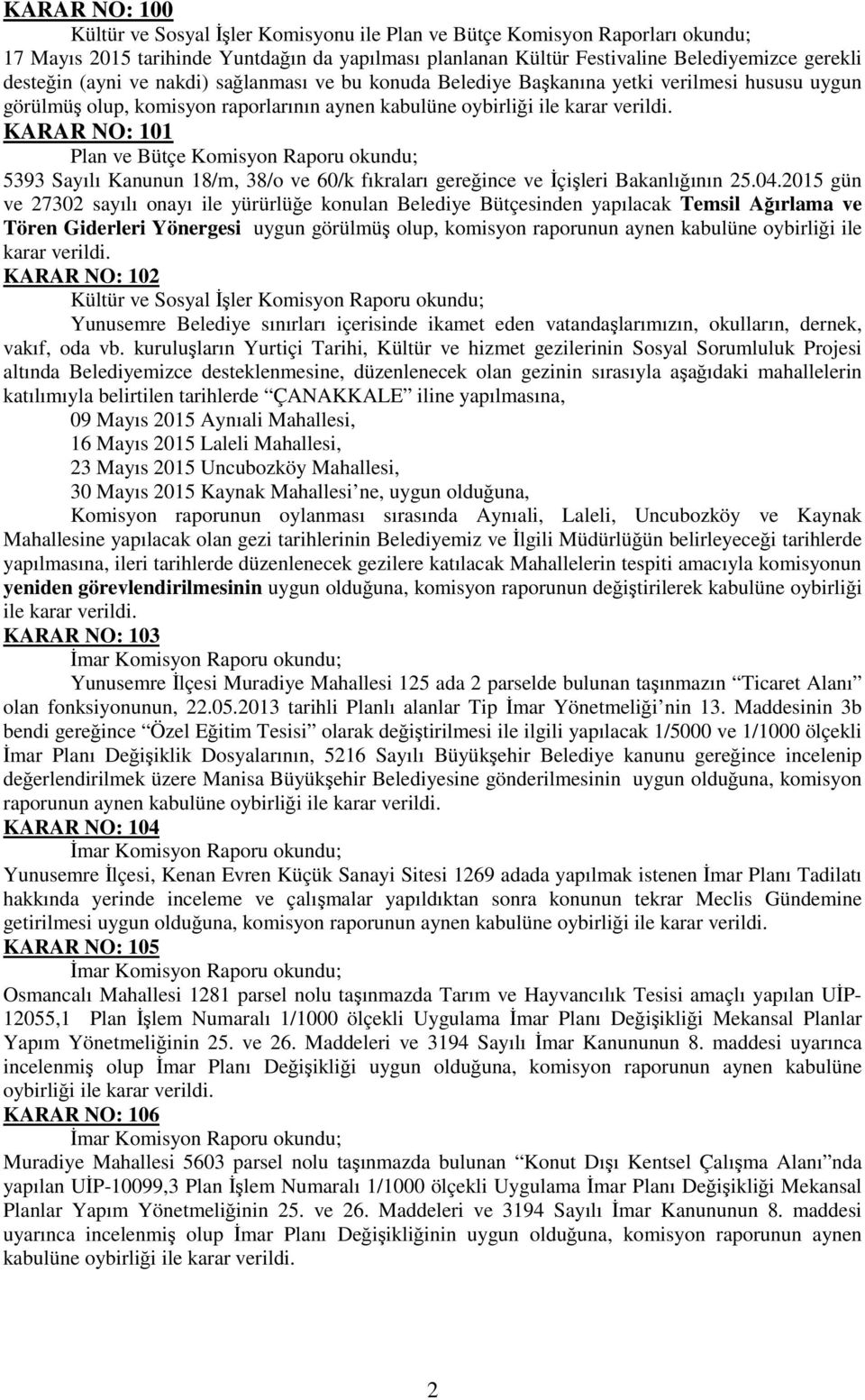 okundu; 5393 Sayılı Kanunun 18/m, 38/o ve 60/k fıkraları gereğince ve İçişleri Bakanlığının 25.04.