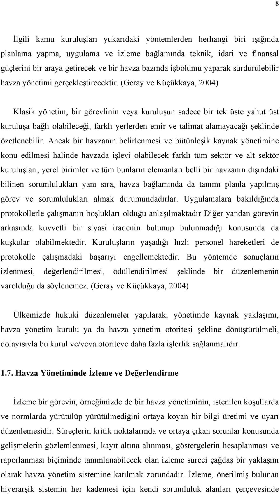 (Geray ve Küçükkaya, 2004) Klasik yönetim, bir görevlinin veya kuruluşun sadece bir tek üste yahut üst kuruluşa bağlı olabileceği, farklı yerlerden emir ve talimat alamayacağı şeklinde özetlenebilir.