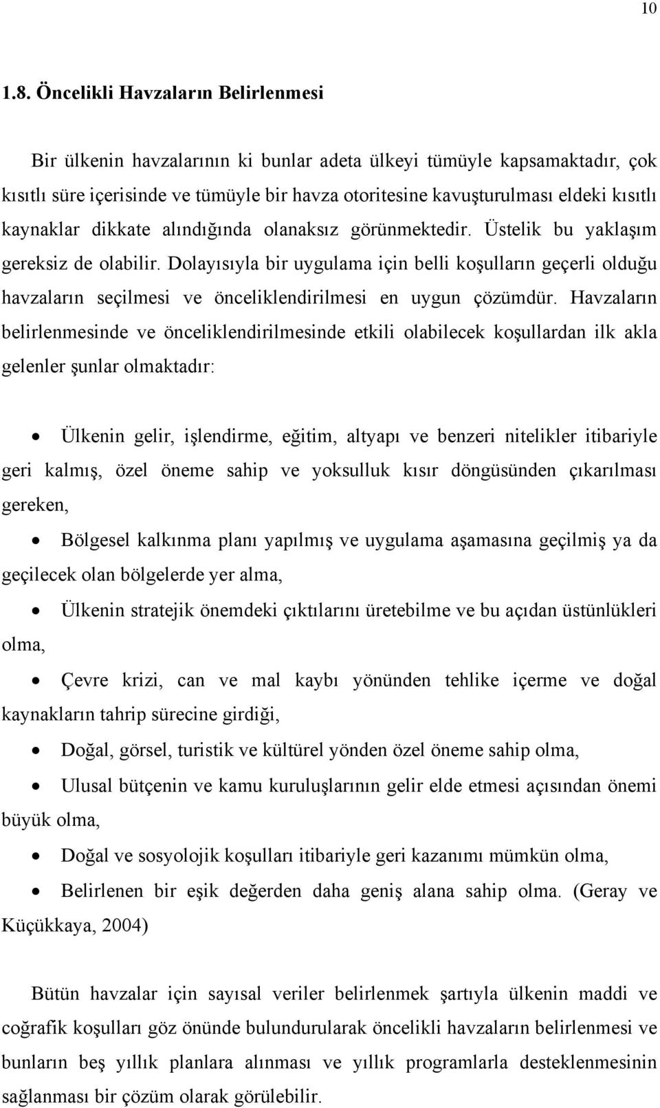 kaynaklar dikkate alındığında olanaksız görünmektedir. Üstelik bu yaklaşım gereksiz de olabilir.