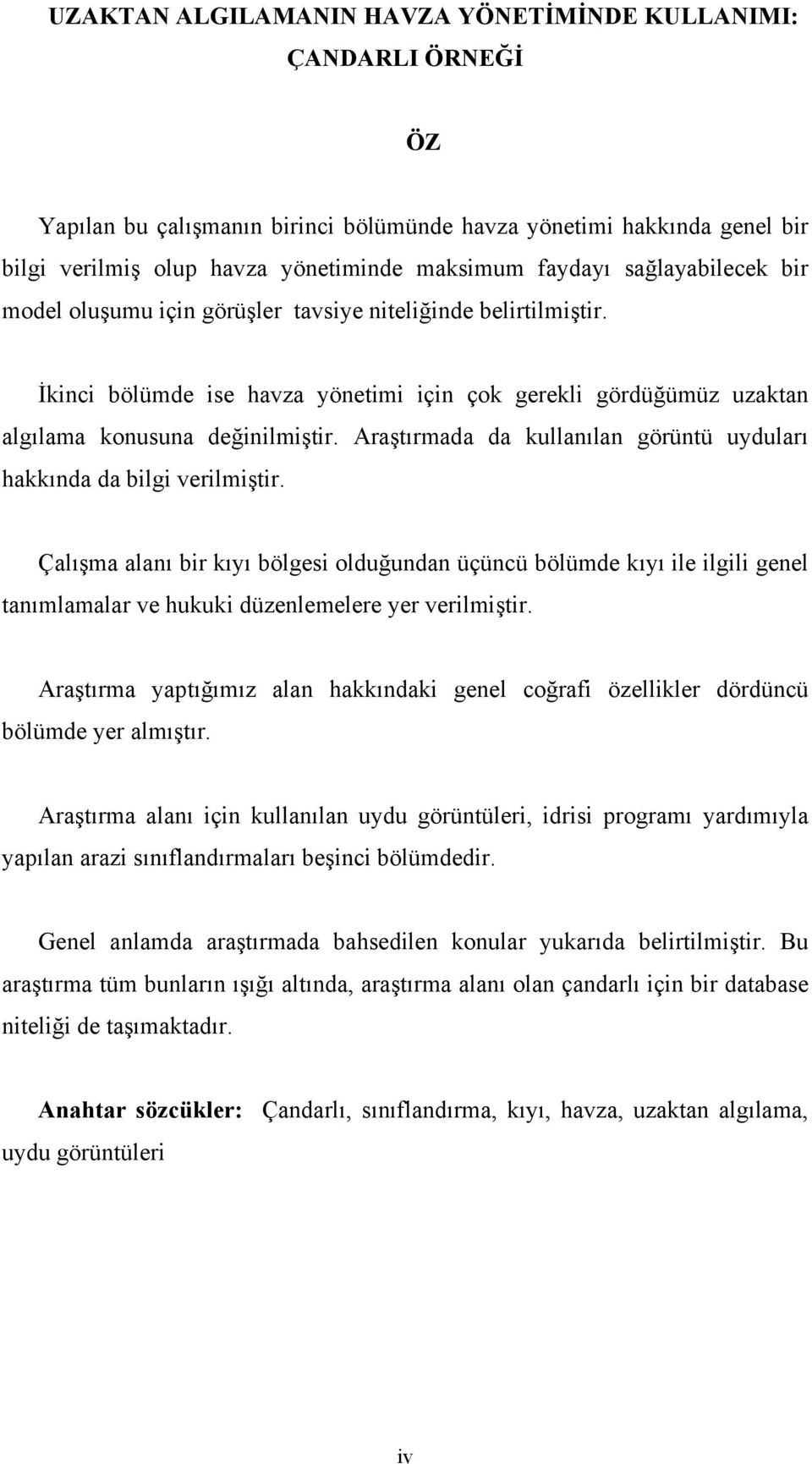 Araştırmada da kullanılan görüntü uyduları hakkında da bilgi verilmiştir.