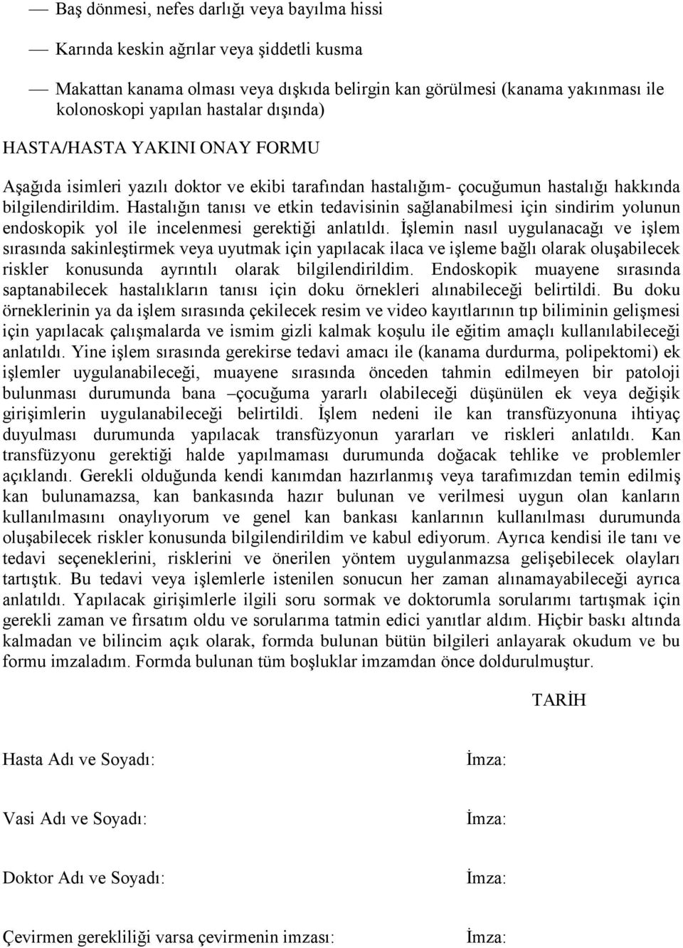 Hastalığın tanısı ve etkin tedavisinin sağlanabilmesi için sindirim yolunun endoskopik yol ile incelenmesi gerektiği anlatıldı.