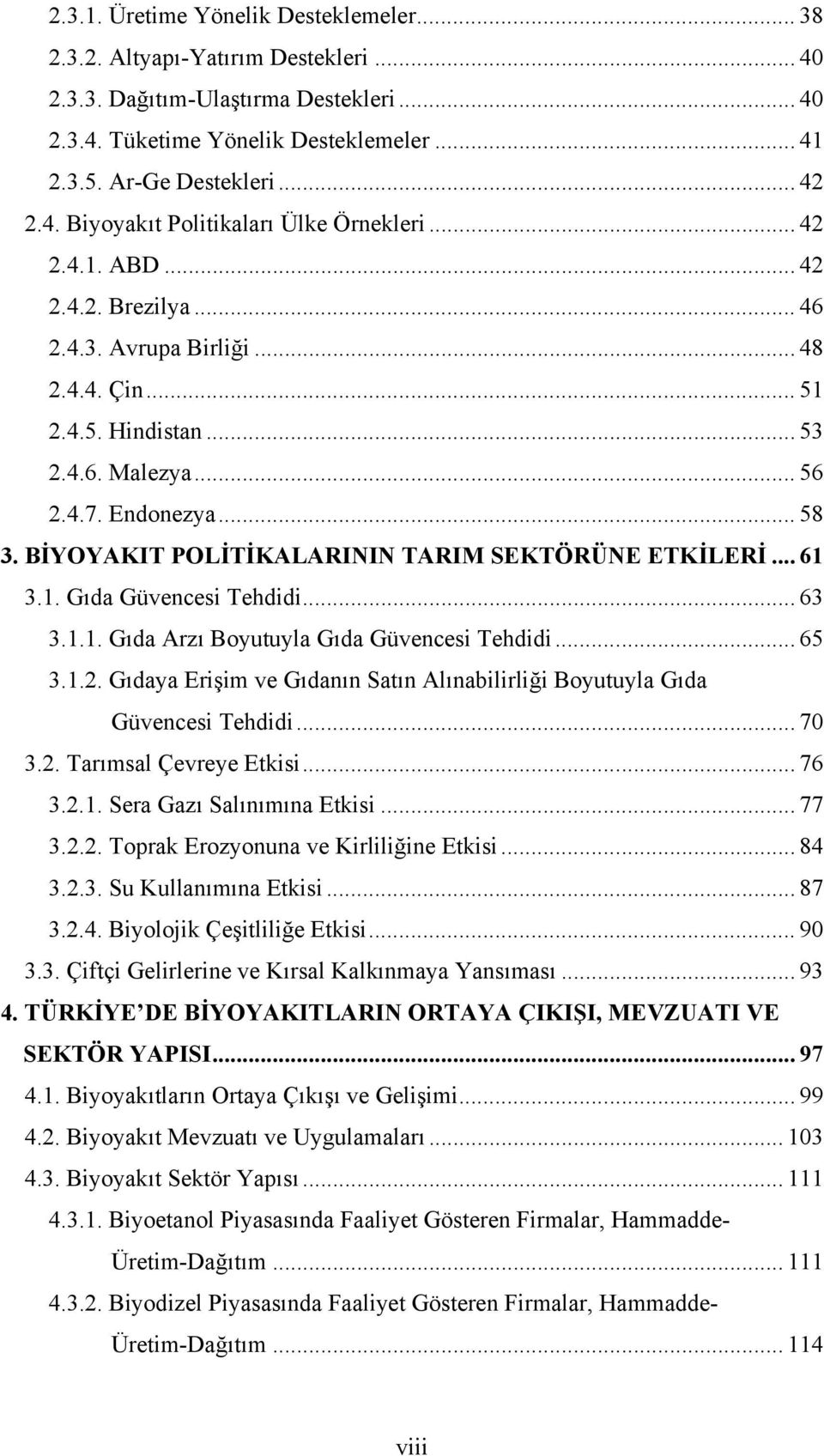 BİYOYAKIT POLİTİKALARININ TARIM SEKTÖRÜNE ETKİLERİ... 61 3.1. Gıda Güvencesi Tehdidi... 63 3.1.1. Gıda Arzı Boyutuyla Gıda Güvencesi Tehdidi... 65 3.1.2.