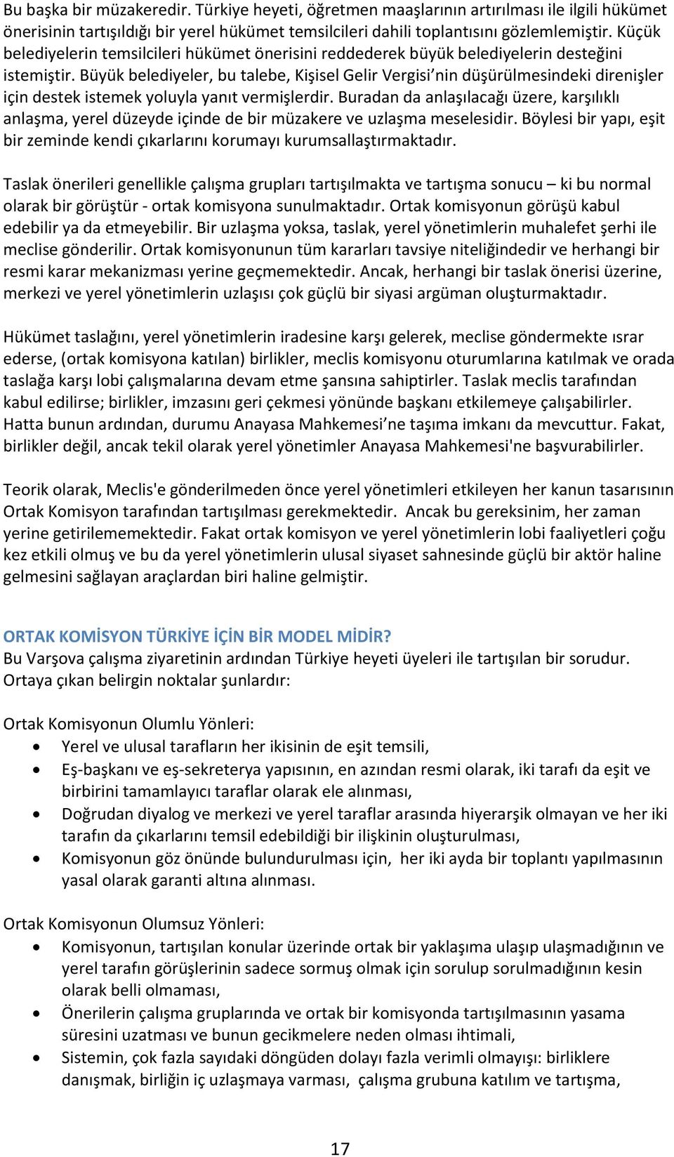 Büyük belediyeler, bu talebe, Kişisel Gelir Vergisi nin düşürülmesindeki direnişler için destek istemek yoluyla yanıt vermişlerdir.