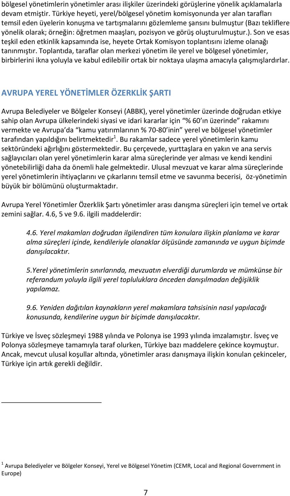 maaşları, pozisyon ve görüş oluşturulmuştur.). Son ve esas teşkil eden etkinlik kapsamında ise, heyete Ortak Komisyon toplantısını izleme olanağı tanınmıştır.