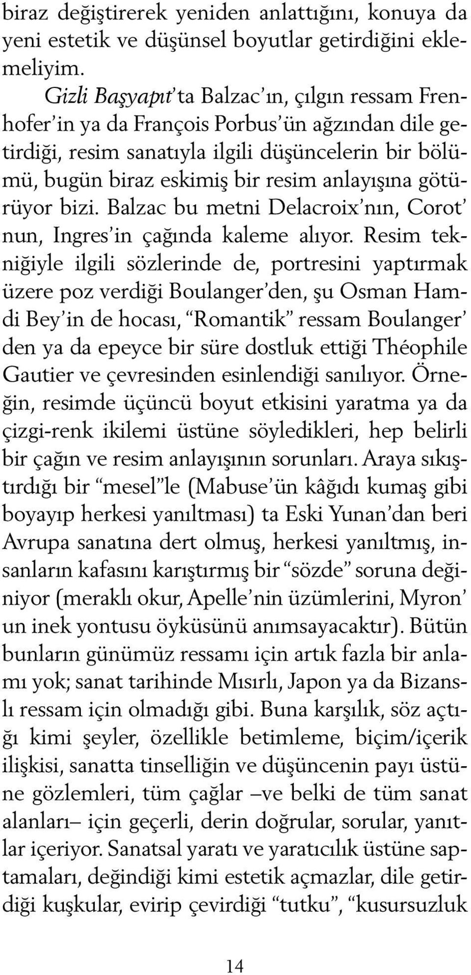 götürüyor bizi. Balzac bu metni Delacroix nın, Co rot nun, Ingres in çağında kaleme alıyor.