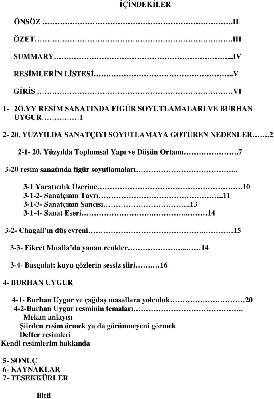 .13 3-1-4- Sanat Eseri... 14 3-2- Chagall ın düş evreni. 15 3-3- Fikret Mualla da yanan renkler... 14 3-4- Basguiat: kuyu gözlerin sessiz şiiri.