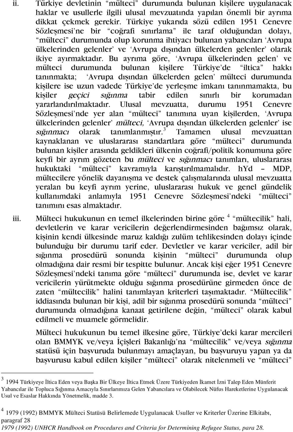 Avrupa dıından ülkelerden gelenler olarak ikiye ayırmaktadır.