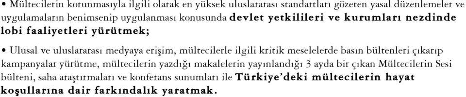 mültecilerle ilgili kritik meselelerde basın bültenleri çıkarıp kampanyalar yürütme, mültecilerin yazdıı makalelerin yayınlandıı 3 ayda